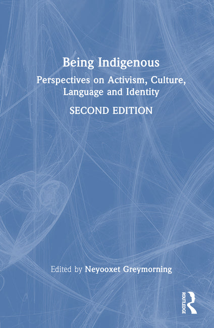 Being Indigenous: Perspectives on Activism, Culture, Language, and Identity