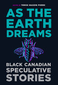 As the Earth Dreams: Black Canadian Speculative Stories