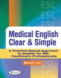 Medical English Clear & Simple: A Practice-Based Approach to English for ESL Healthcare Professionals