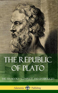 The Republic of Plato: The Ten Books - Complete and Unabridged (Classics of Greek Philosophy) (Hardcover)