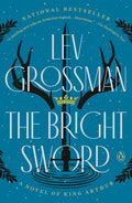 The Bright Sword: A Novel of King Arthur