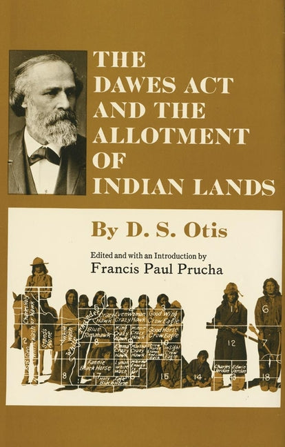The Dawes ACT and the Allotment of Indian Lands: Volume 123 (First Edition, Reissue)