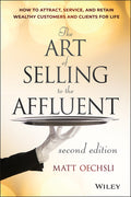 The Art of Selling to the Affluent: How to Attract, Service, and Retain Wealthy Customers and Clients for Life (Revised)