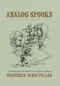 Analog Spooks: An Autobiography of the World's Greatest Operator Apprentice