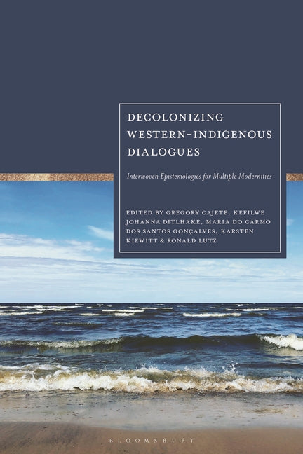 Decolonizing Western-Indigenous Dialogues: Interwoven Epistemologies for Multiple Modernities