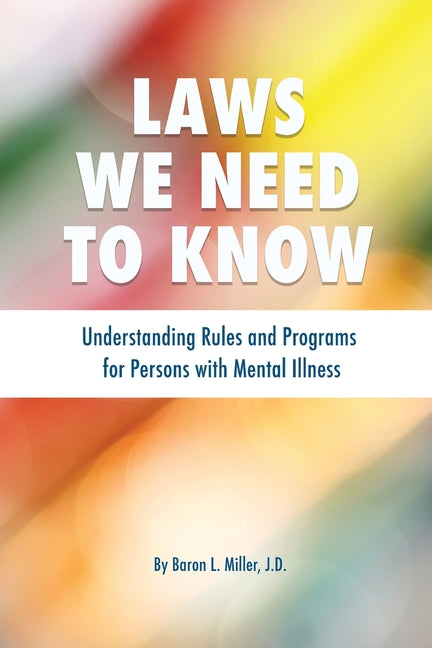 Laws We Need To Know: Understanding Rules and Programs for Persons with Mental Illness (Print)