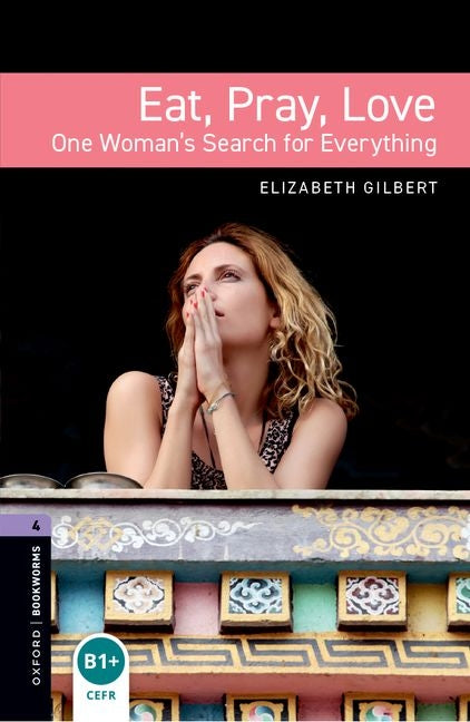 Oxford Bookworms Libraryeat Pray Love Level 4 (UK)
