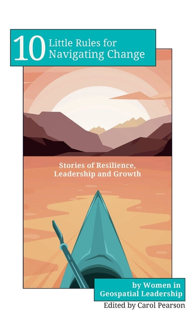 10 Little Rules for Navigating Change: Stories of Resilience, Leadership and Growth
