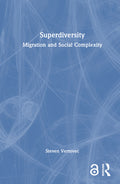 Superdiversity: Migration and Social Complexity
