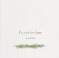 I'm Not Too Busy