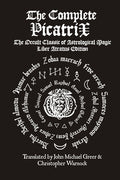 The Complete Picatrix: The Occult Classic of Astrological Magic Liber Atratus Edition