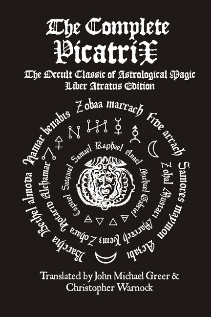 The Complete Picatrix: The Occult Classic of Astrological Magic Liber Atratus Edition