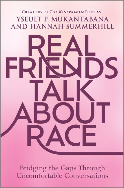 Real Friends Talk about Race: Bridging the Gaps Through Uncomfortable Conversations (Original)