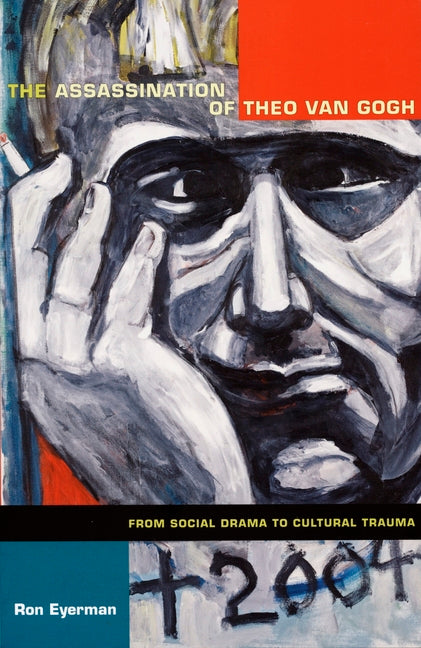 The Assassination of Theo Van Gogh: From Social Drama to Cultural Trauma