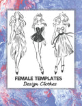 Female Templates Design Clothes: Incredible Drawing Illustration 450 Large Shapes to Create Your Own Designs and Building new Styles. Perfect Fashion