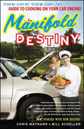 Manifold Destiny: The One! the Only! Guide to Cooking on Your Car Engine! (Revised, Updated)