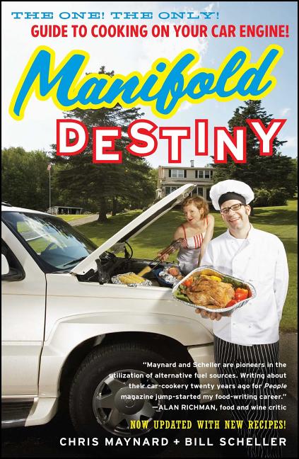 Manifold Destiny: The One! the Only! Guide to Cooking on Your Car Engine! (Revised, Updated)