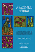A Modern Herbal, Volume 2: The Medicinal, Culinary, Cosmetic and Economic Properties, Cultivation and Folk-Lore of Herbs, Grasses, Fungi Shrubs & Trees