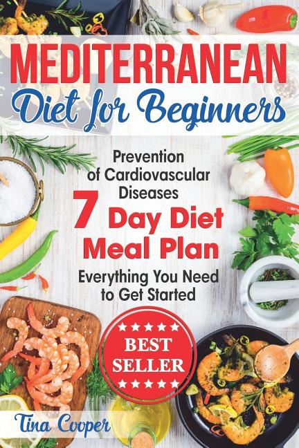 Mediterranean Diet for Beginners: The Complete Guide - Healthy and Easy Mediterranean Diet Recipes for Weight Loss - Prevention of Cardiovascular Dise