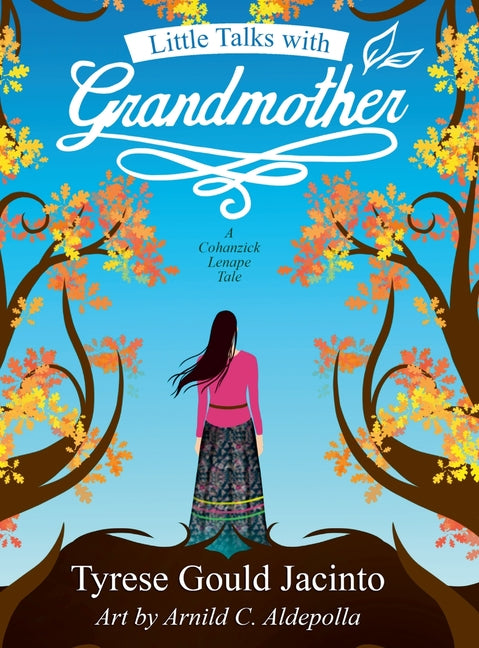 Little Talks With Grandmother; A Cohanzick Lenape Tale: Conversations Rooted in Earth and Heart