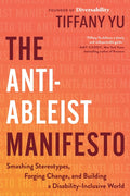 The Anti-Ableist Manifesto: Smashing Stereotypes, Forging Change, and Building a Disability-Inclusive World