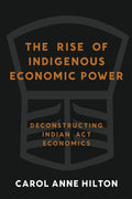 The Rise of Indigenous Economic Power: Deconstructing Indian ACT Economics (British Columbia)