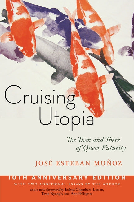 Cruising Utopia, 10th Anniversary Edition: The Then and There of Queer Futurity (Anniversary)