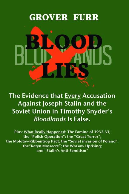 Blood Lies: The Evidence That Every Accusation Against Joseph Stalin and the Soviet Union in Timothy Snyder's Bloodlands Is False
