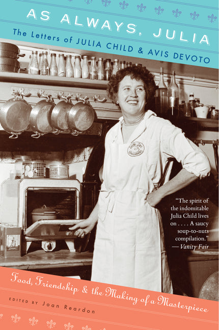 As Always, Julia: The Letters of Julia Child and Avis Devoto