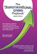 The Transformational Giving Playbook: The definitive guide for nonprofits that want to exponentially grow revenue and impact through six and seven-figure
