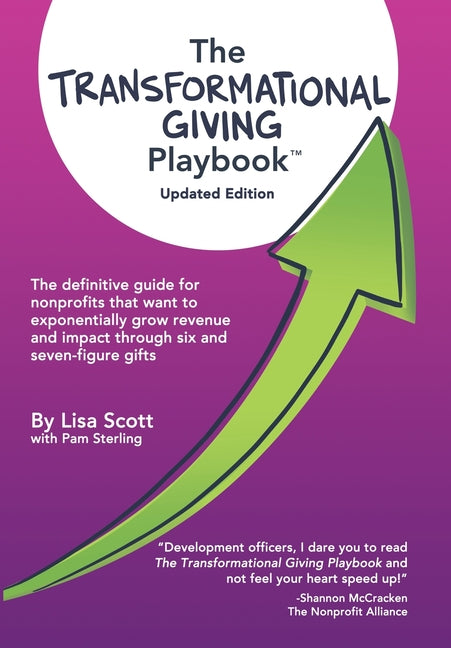 The Transformational Giving Playbook: The definitive guide for nonprofits that want to exponentially grow revenue and impact through six and seven-figure