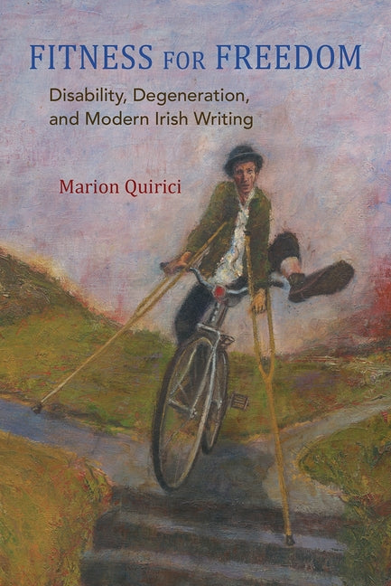 Fitness for Freedom: Disability, Degeneration, and Modern Irish Writing