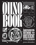 The Ohno Book: A Serious Guide to Irreverent Type Design