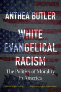 White Evangelical Racism, Second Edition: The Politics of Morality in America (Second Edition, with a New Preface by the Author)