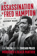 The Assassination of Fred Hampton: How the FBI and the Chicago Police Murdered a Black Panther (Revised)