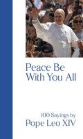 Peace Be with You All: 100 Sayings by Pope Leo XIV