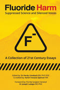 Fluoride Harm: Suppressed Science and Silenced Voices