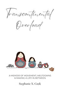 Transcontinental Overload: A Memoir of Movement, Meltdowns & Making a Life In Between