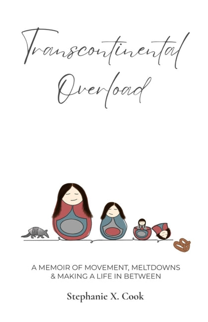 Transcontinental Overload: A Memoir of Movement, Meltdowns & Making a Life In Between
