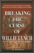 Breaking the Curse of Willie Lynch: The Science of Slave Psychology Paperback - By Alvin Morrow
