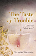 The Taste of Trouble: A Culinary Crime Novel