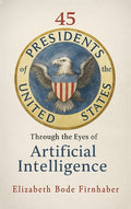 45 Presidents Through the Eyes of AI