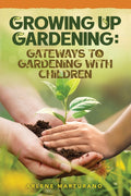 Growing Up Gardening: Gateways to Gardening with Children