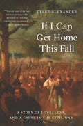 If I Can Get Home This Fall: A Story of Love, Loss, and a Cause in the Civil War
