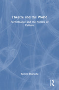 Theatre and the World: Performance and the Politics of Culture
