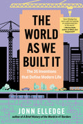The World as We Built It: The 35 Inventions That Define Modern Life