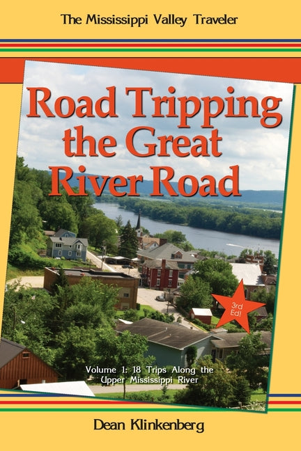 Road Tripping the Great River Road: Volume 1: 18 Trips Along the Upper Mississippi River