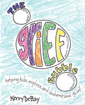 The Grief Bubble: Helping Kids Explore and Understand Grief