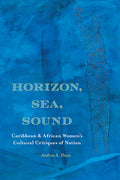 Horizon, Sea, Sound: Caribbean and African Women's Cultural Critiques of Nation