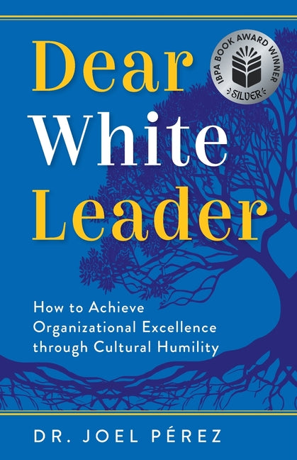 Dear White Leader: How to Achieve Organizational Excellence through Cultural Humility